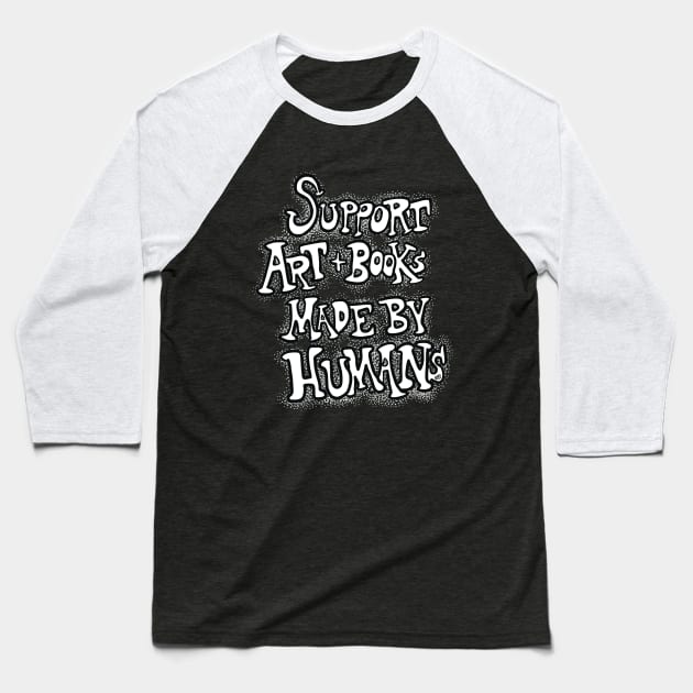 Support Art and Books Made By Humans v2 Black and White Baseball T-Shirt by TheEND42